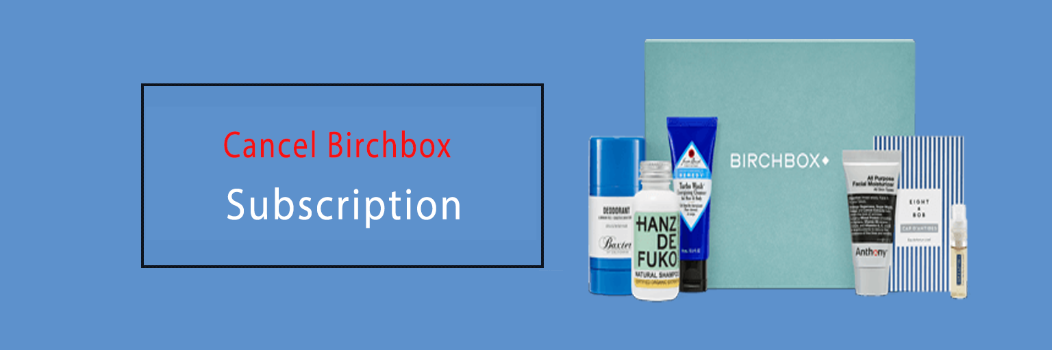 Cancel Birchbox Subscription