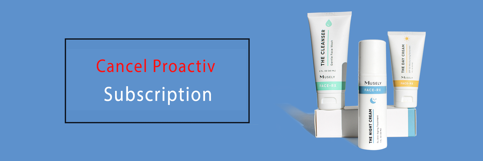 Cancel Proactiv Subscription