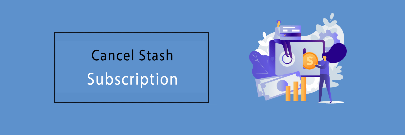 How To Cancel My Stash Subscription